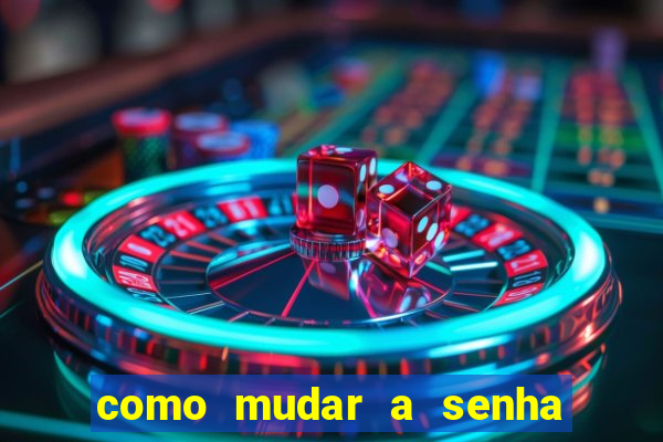 como mudar a senha de saque do jogo do tigre